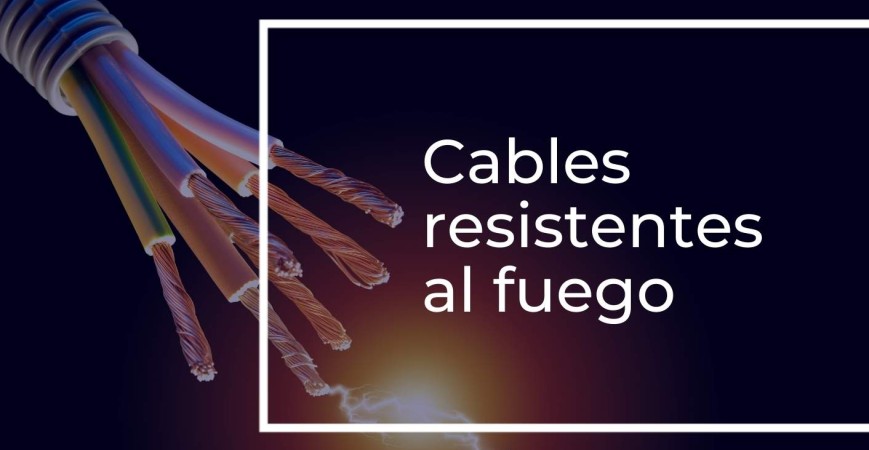 Te ayudamos a elegir tus cables resistentes al fuego RZ1-K(AS+) / SZ1-K